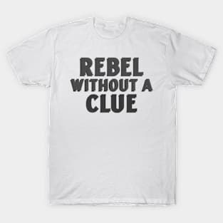 Rebel without a clue T-Shirt